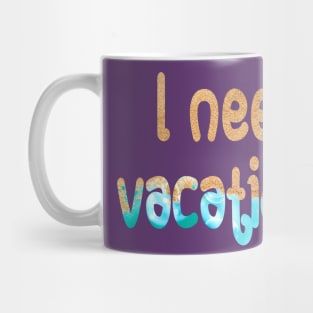 I need vacations Mug